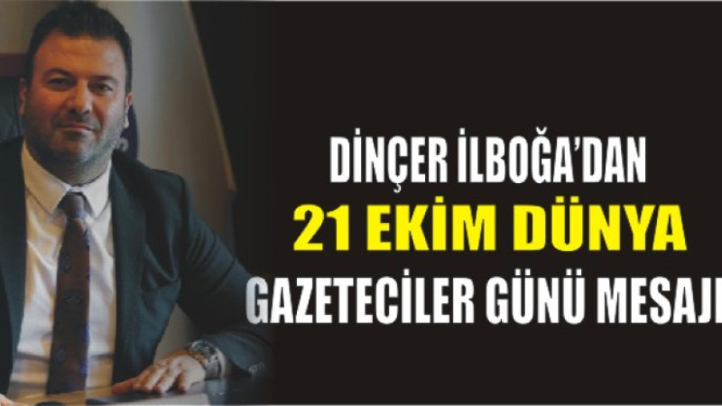 Ulusal Sağlık-Sen Genel Başkanı Dinçer İlboğa’dan Gazeteciler Günü Mesajı