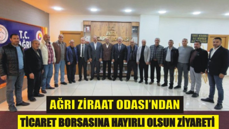 Ağrı Ziraat Odası’ndan Ağrı Ticaret Borsamıza Hayırlı Olsun Ziyareti