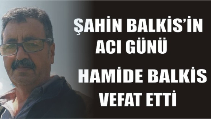 ŞAHİN BALKİS'İN ACI GÜNÜ